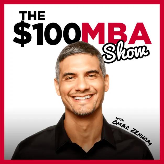 Omar Zenhom The $100 MBA Show